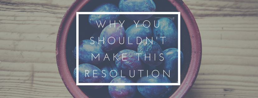Why You Shouldn't Make This Resolution