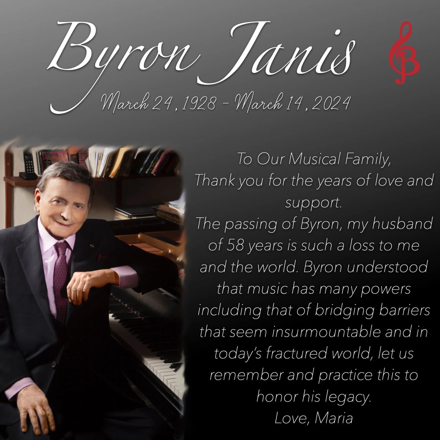 To Our Musical Family, 

Thank you for the years of love and support. 
The passing of Byron, my husband of 58 years is such a loss to me and the world. Byron understood that music has many powers including that of bridging barriers that seem insurmou