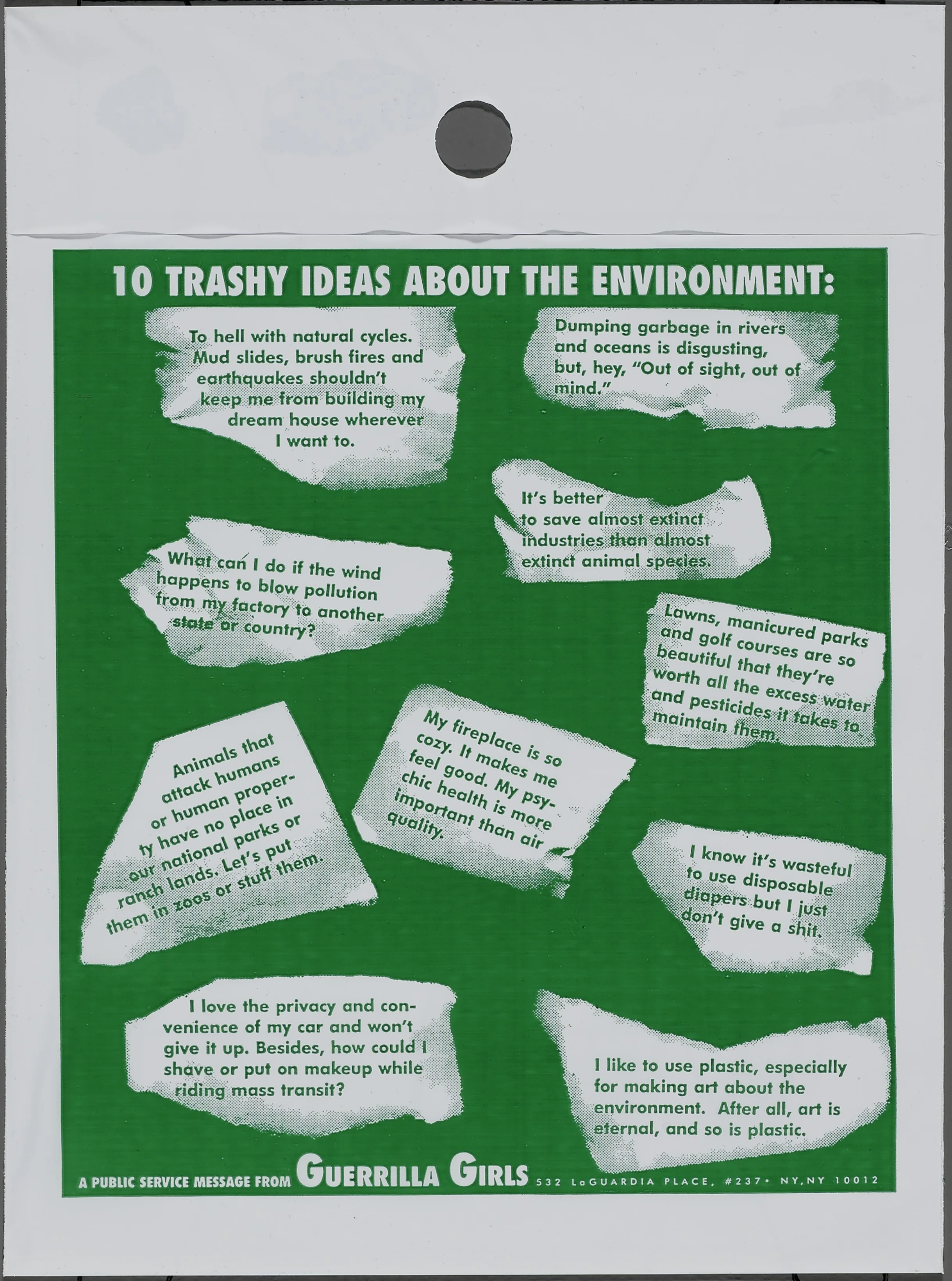 Guerrilla Girls, American, founded 1985 Publisher: Guerrilla Girls 10 Trashy Ideas about the Environment, from the portfolio Guerrilla Girls' Most Wanted: 1985-2006 1995 Offset lithograph on paper 4/50 Overall: 12 1/8 x 9 in. (30.8 x 22.8 cm) Hood Museum of Art, Dartmouth College: Purchased through the Anonymous Fund #144 ; 2006.83.17 © Guerrilla Girls