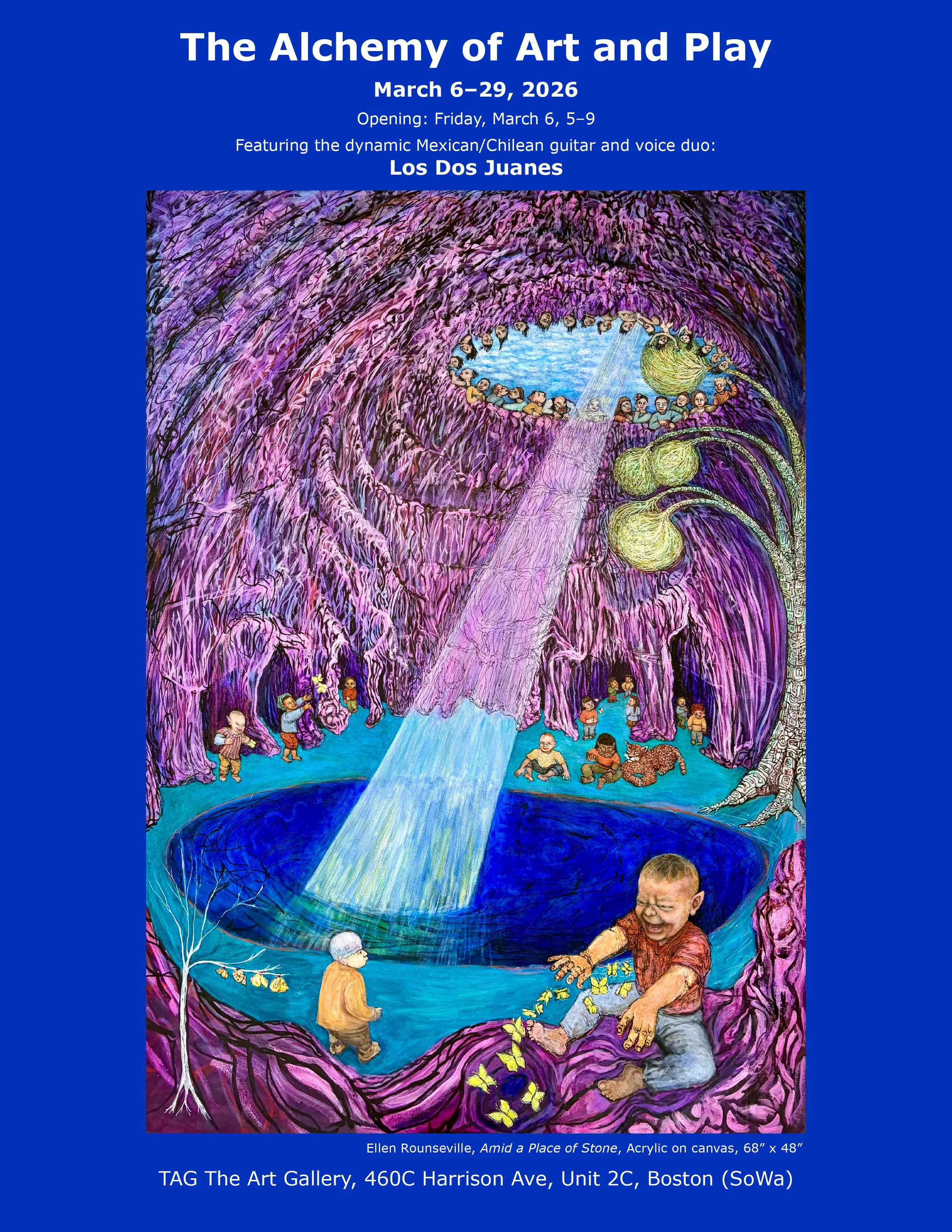 The Alchemy of Art and Play 3 –6 to 3-26,  Opening: 3-6, 5–9 pm,  with Mexican/Chilean guitar and voice duo: Los Dos Juanes, TAG The Art Gallery, 460C Harrison Ave, Unit 2C, Boston (SoWa)