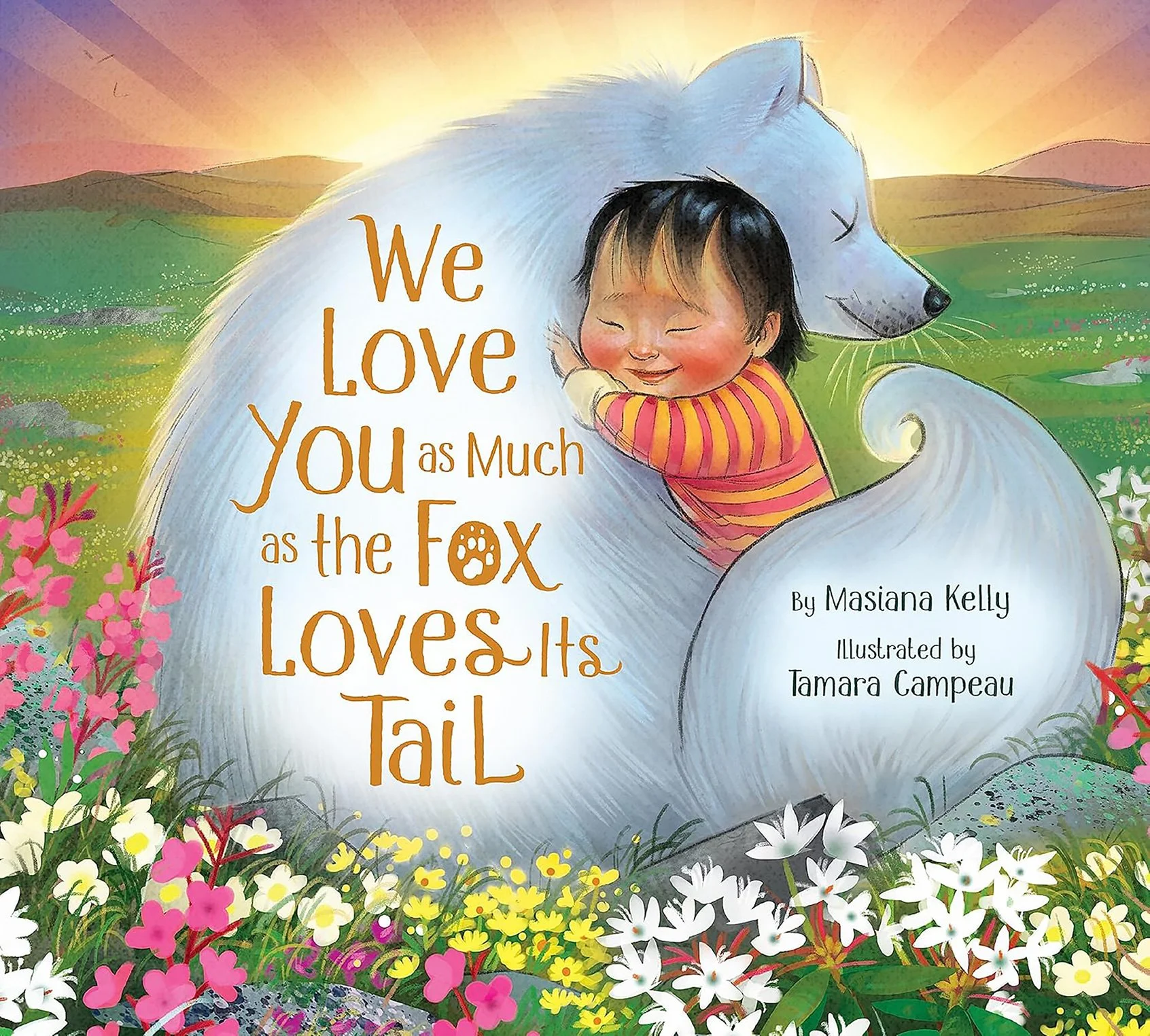Cover illustration of We Love You as Much as the Fox Loves its Tail, showing a baby hugging a white fox in a flower-filled meadow, illustrated by Tamara Campeau