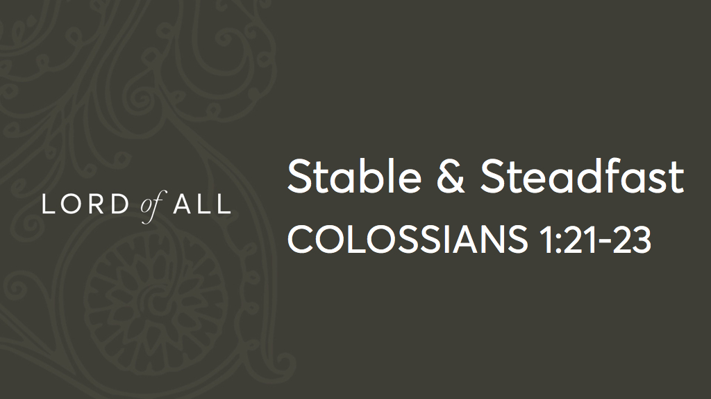 Col 1.21-23 - Stable and Steadfast.jpg