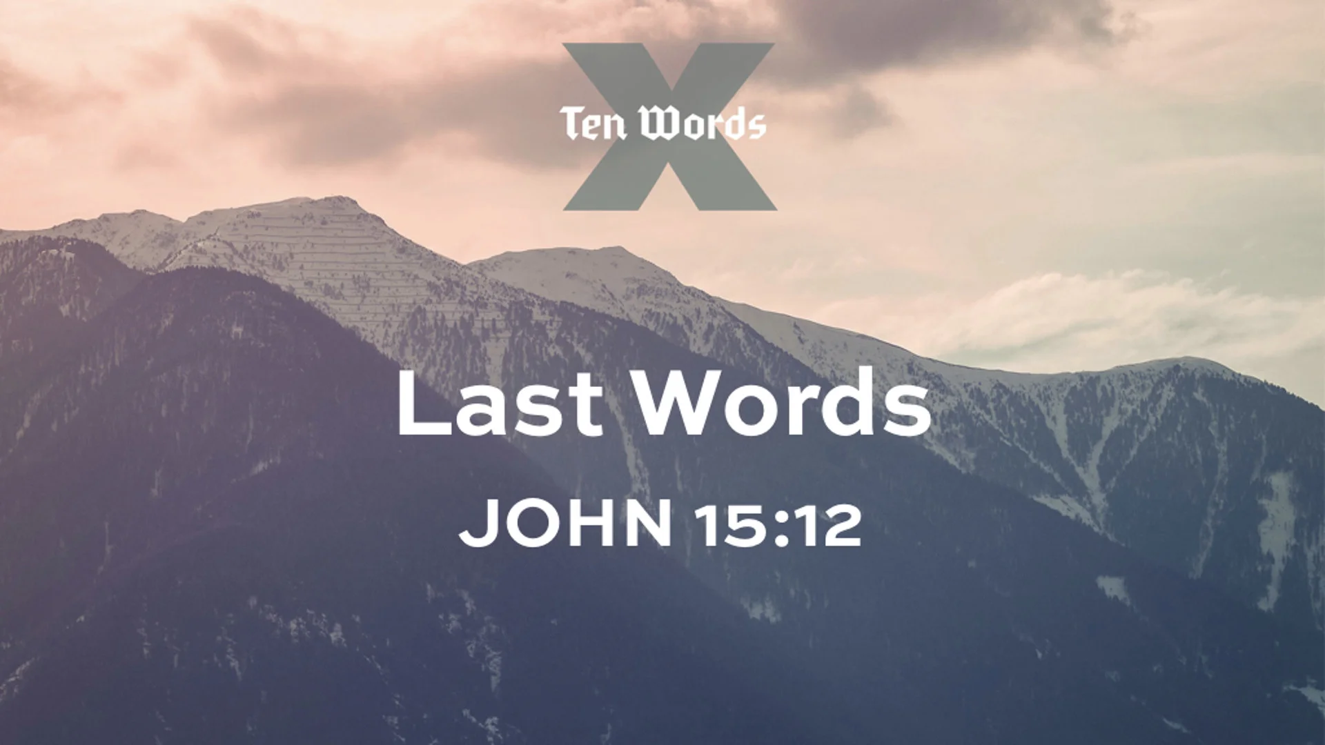 12 Last Words - Jn 15.12.jpg