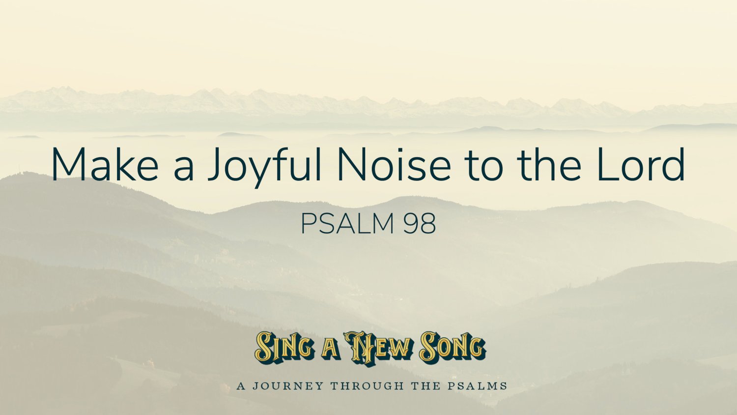 Psalm 98 || Make a Joyful Noise to the Lord