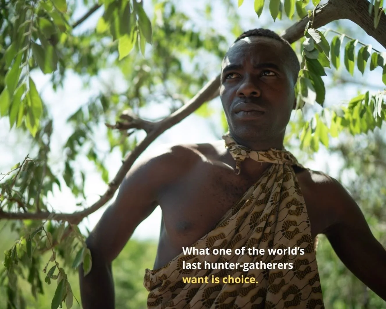 What one of the world&rsquo;s last hunter-gatherers, the Hadza, want is choice.

&ldquo;We want to hunt, but also to protect the animals. We want healthcare and to remember how our grandmothers healed. To protect culture is not to reject change.&rdqu