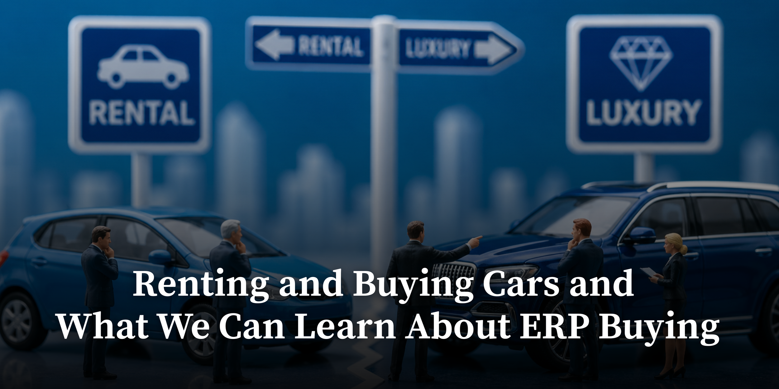 Renting and Buying Cars and What We Can Learn About ERP Buying