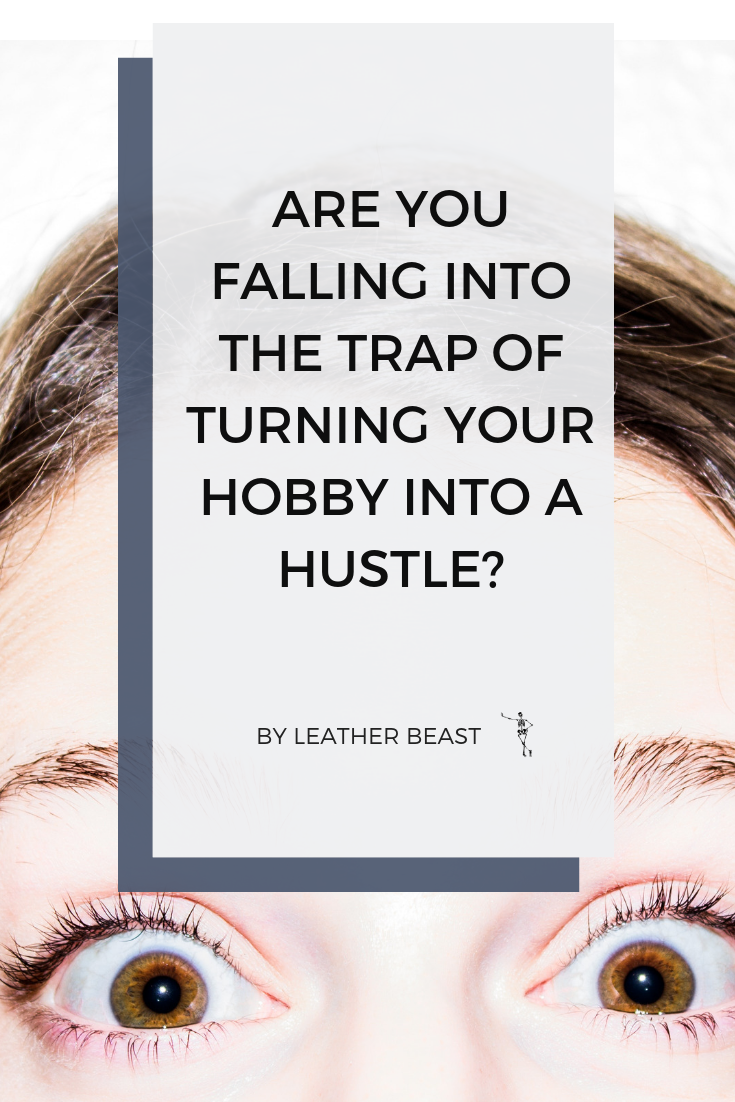 Are You Falling into the Trap of Turning Your Hobby into a Hustle.png