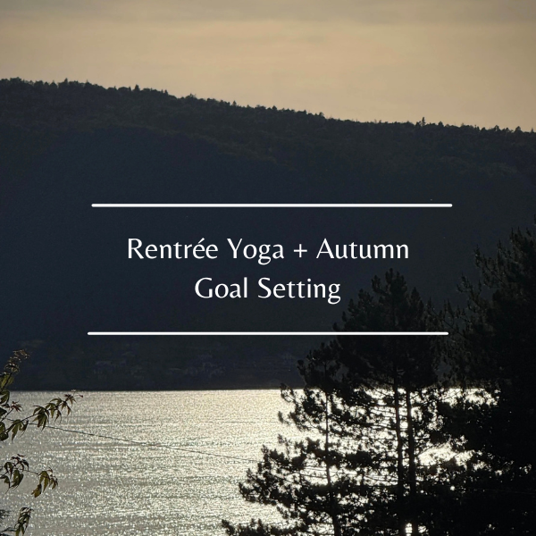 Rentrée Yoga + Autumn Goal Setting