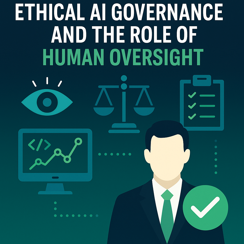 Ethical AI Governance and the Role of Human Oversight by Mark Hewitt ...