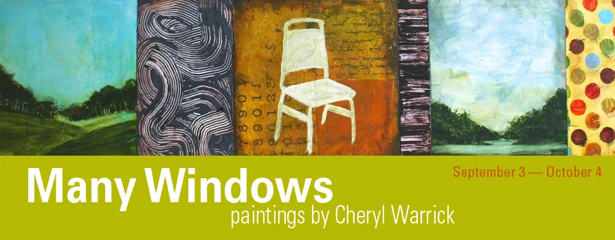 Many Windows: Painting by Cheryl Warrick September 3–October 4, 2013 Cheryl Warrick
