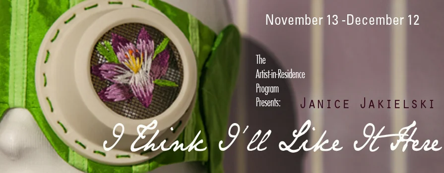 I Think I'll Like It Here November 11–December 13, 2013 Janice Jakielski