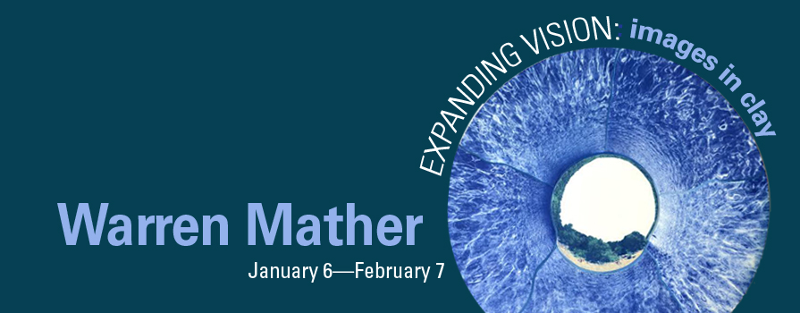 Expanding Vision: images in clay January 6–February 7, 2014 Warren Mather