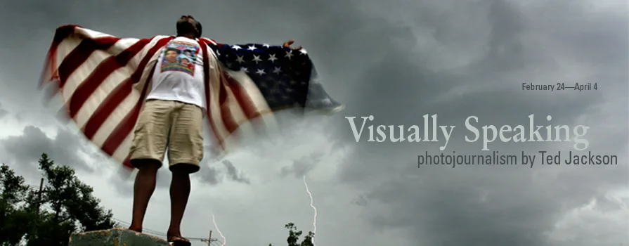 Visually Speaking: Photojournalism by Ted Jackson February 24–April 4, 2014 Ted Jackson