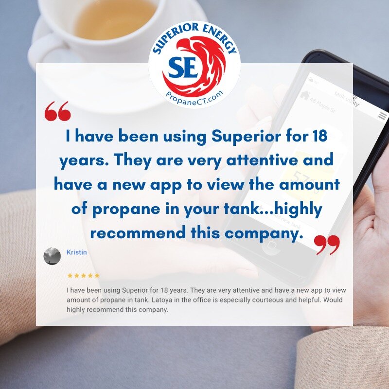 &quot;I have been using Superior for 18 years. They are very attentive and have a new app to view the amount of propane in your tank...highly recommend this company.&quot; - Kristin 

State-of-the-art tech meets small, local business values. That's S