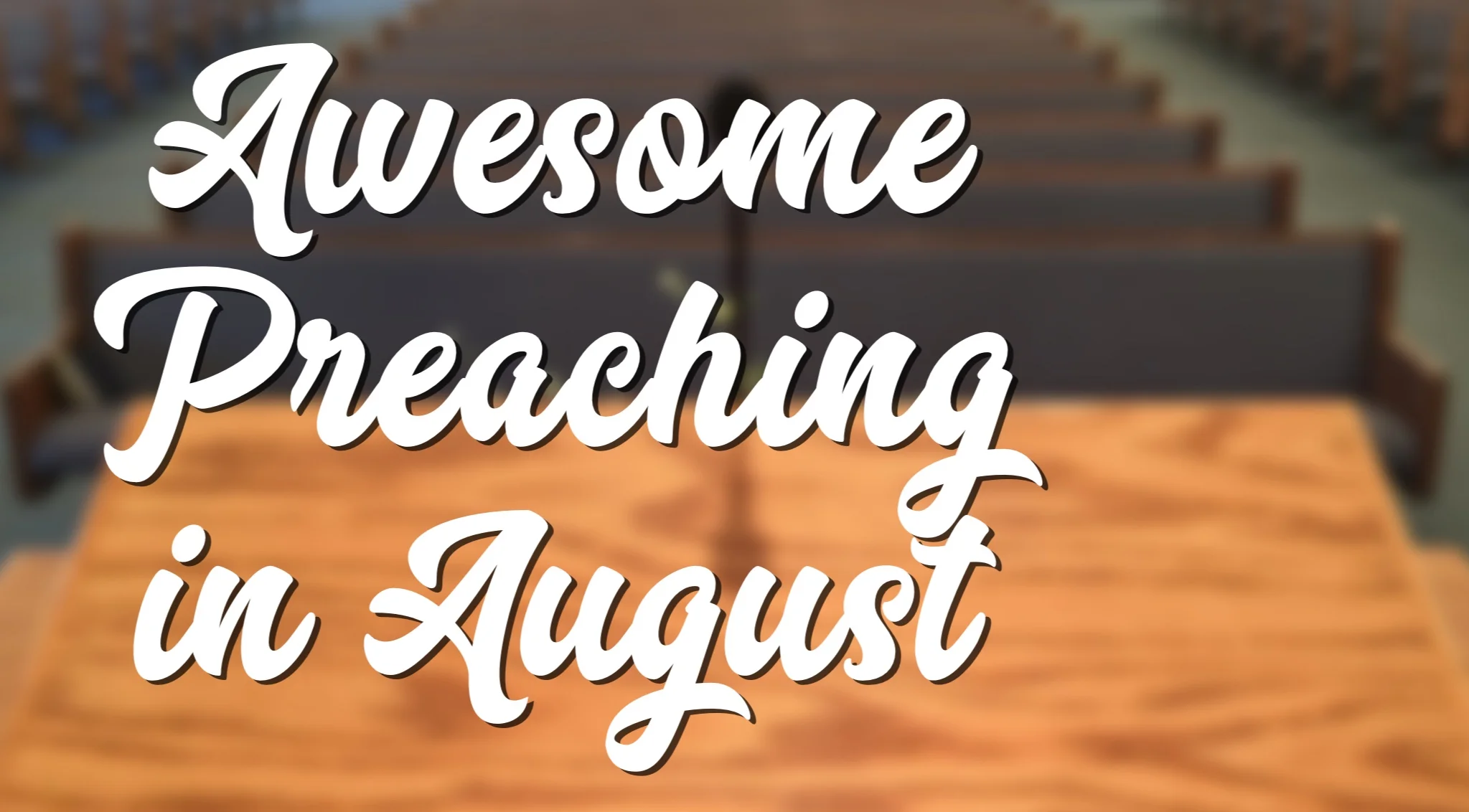 Awesome Preaching in August