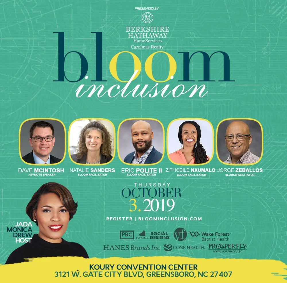 WHAT IS BLOOM? Bloom Inclusion is an interactive professional development experience combining innovation and inclusion. Each year the design team introduces an innovative and challenging approach to support participant growth in inclusion. We believe inclusion is an ACTION . While some may encourage you to “think outside of the box,” our team encourages leaders to question the “box” itself. Come prepared to be challenged, to learn, to grow, and to BLOOM! SCHEDULE AT A GLANCE Breakfast & Innovation Stations Welcome & Overview Inclusion in Action: Curated Networking Keynote: Building Inclusion through Authenticity & Trust: Connecting Personal Growth & Unconscious Bias Session I: Healthy Culture & Compliance: Tools for Communication & Confrontation Lunch Panel: Innovative Inclusion: A Growth Mindset Conversation Session II: Sharpen Your Inclusion Edge: Key Strategies for Developing the Inclusion Business Case Session III: Inclusive Leadership: Mindsets, Skillsets, & Measurements for High Performing Organizations Closing Call to Action Reception