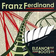 Franz Ferdinand - Eleanor Put Your Boots Back On