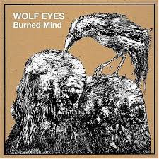 Wolf Eyes - Burned Mind