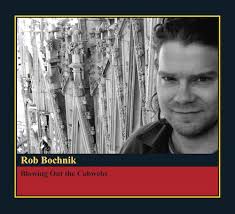 Rob Bochnik - Blowing Out The Cobwebs