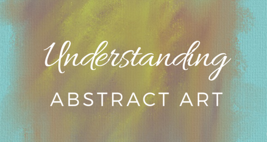 Understanding Abstract Art- My Journey