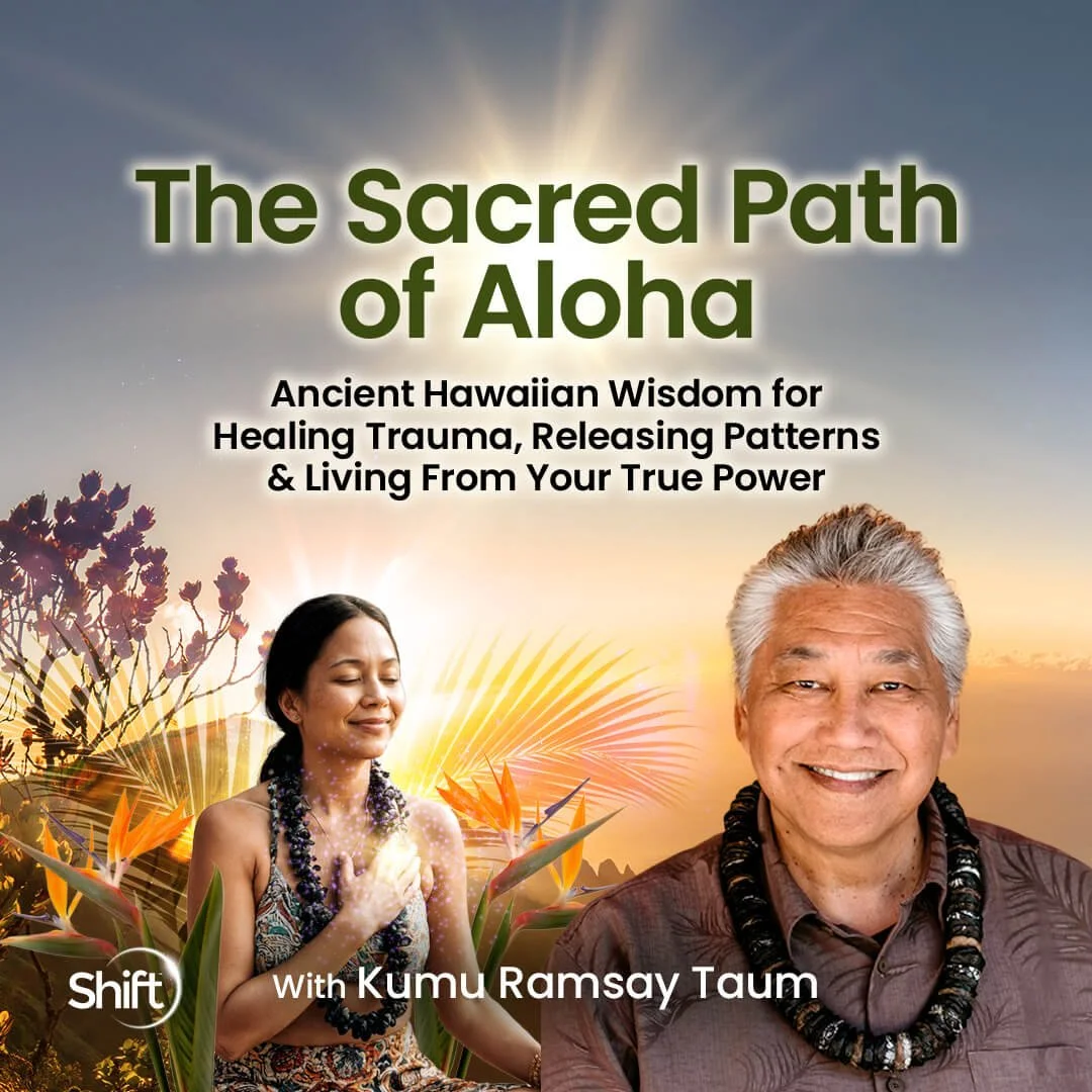 The Sacred Path of Aloha: Ancient Hawaiian Wisdom for Healing Trauma, Releasing Patterns & Living From Your True Power...