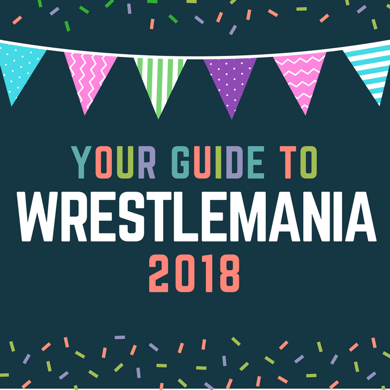 The Ultimate Guide to WrestleMania 34!
