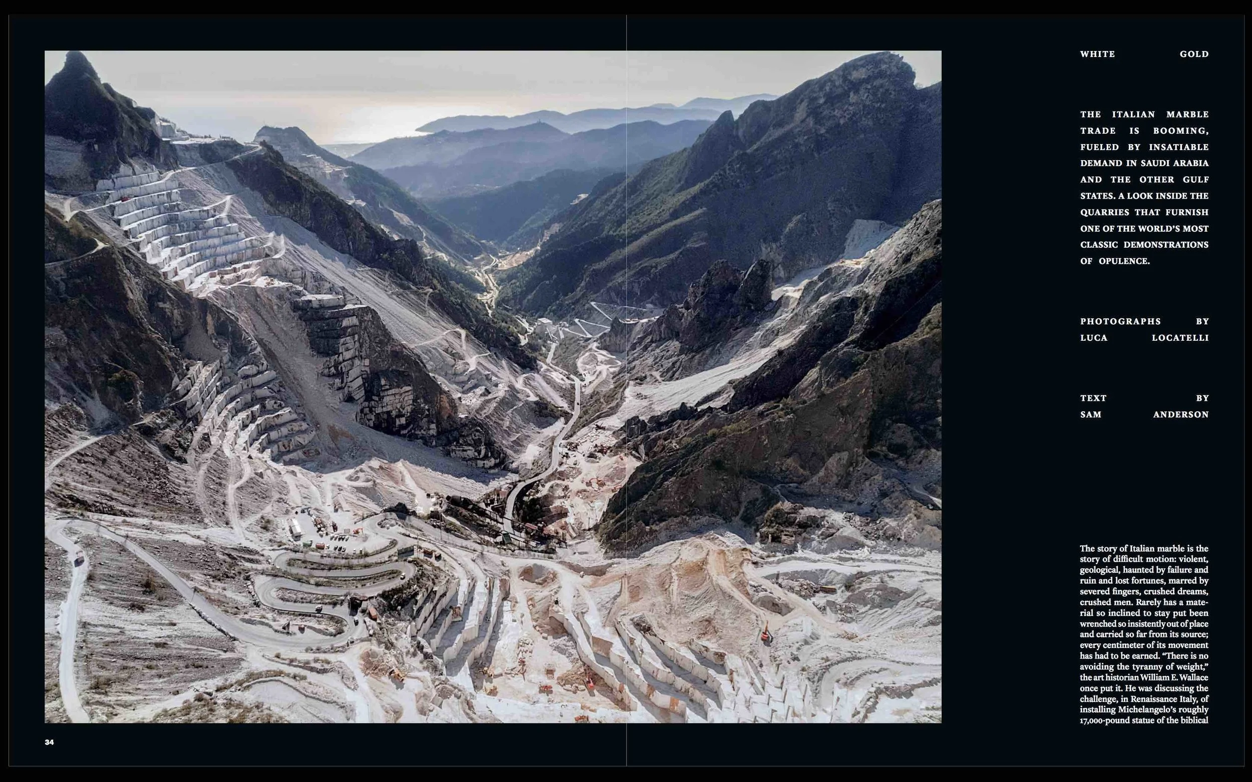 THE NEW YORK TIMES MAGAZINE - WHITE GOLD - The Majestic Quarries of the Apuan Alps Beautiful, bizarre and severe. This is the landscape attested by the Apuan Alps marble quarries in Italy, the 'origin' of some of the most important human operas. From Michelangelo's David until the biggest Mosque of our time, Mecca and Medina.