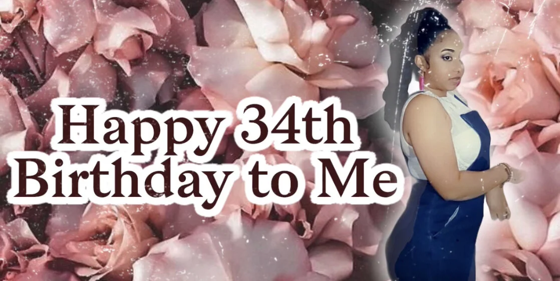 Happy 34th Birthday To Me