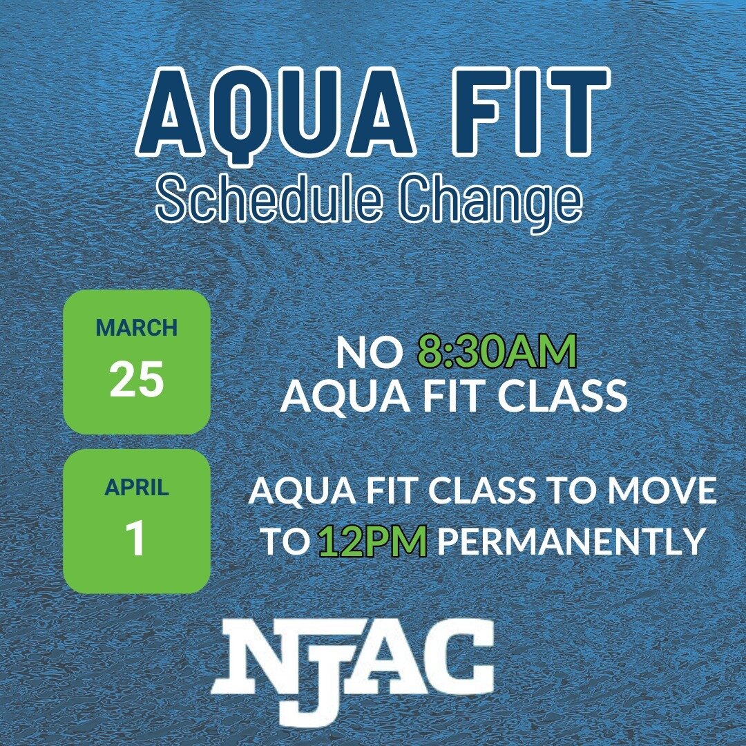There will be no Aqua Fit class on Monday, March 25. Additionally, NJAC's Aqua Fit class will be moving to 12pm starting Monday, April 1.