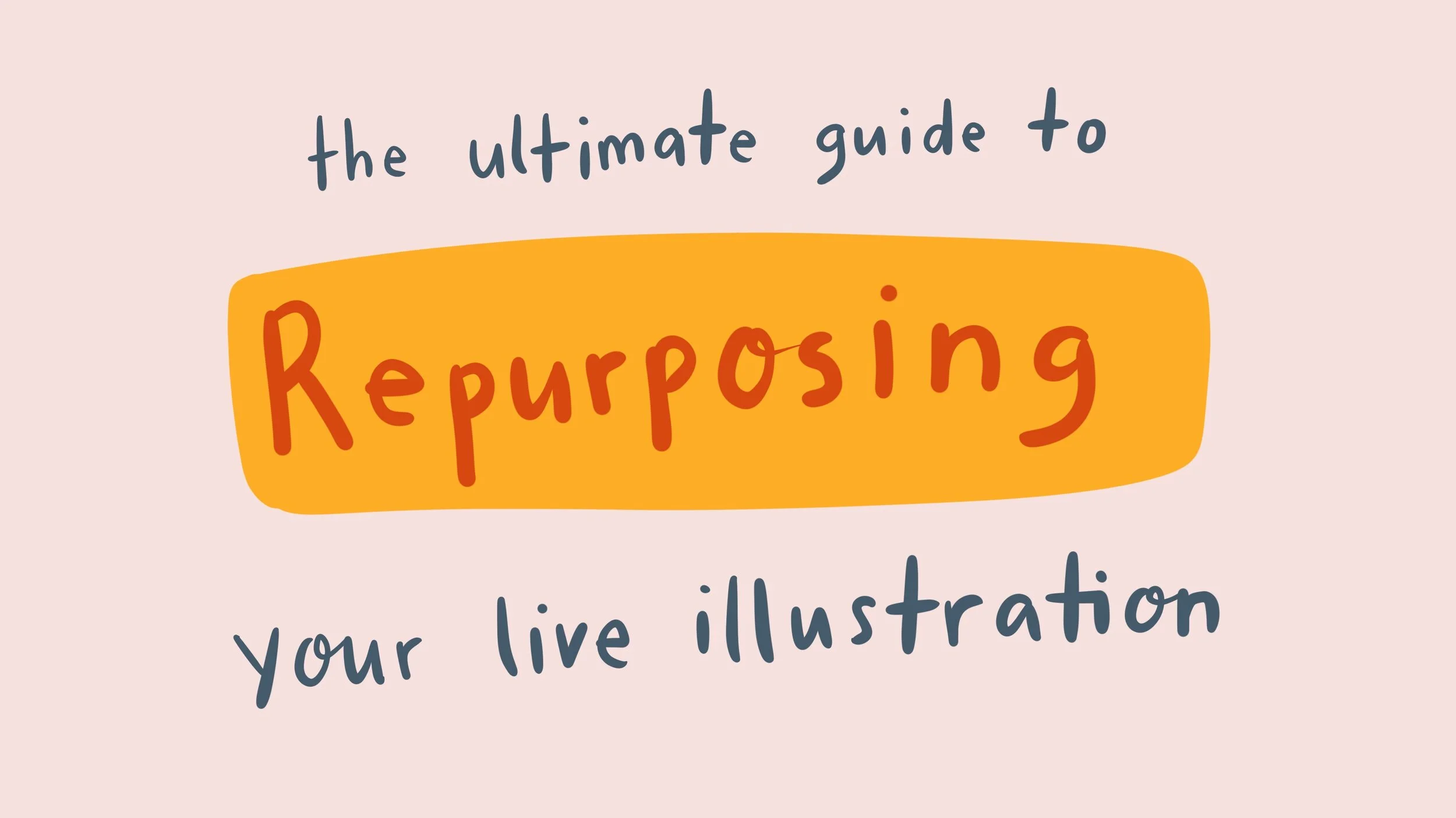 How to repurpose your live illustrations - the ultimate guide