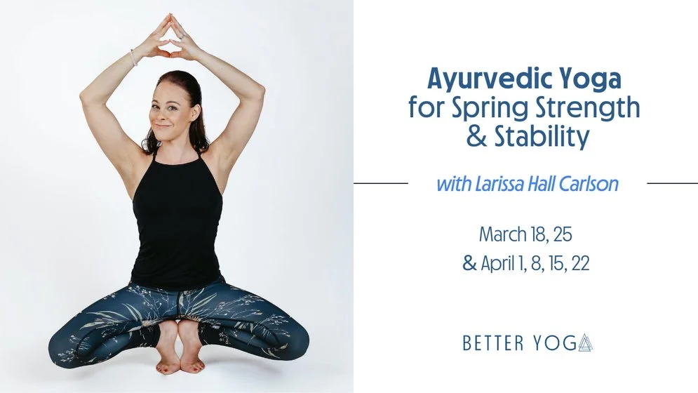 Ayurvedic Yoga for Spring Strength &amp; Stability: ZOOM via Better Yoga