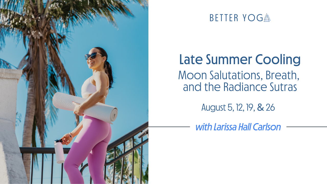 Late Summer Cooling: Moon Salutations, Breath, and the Radiance Sutras
