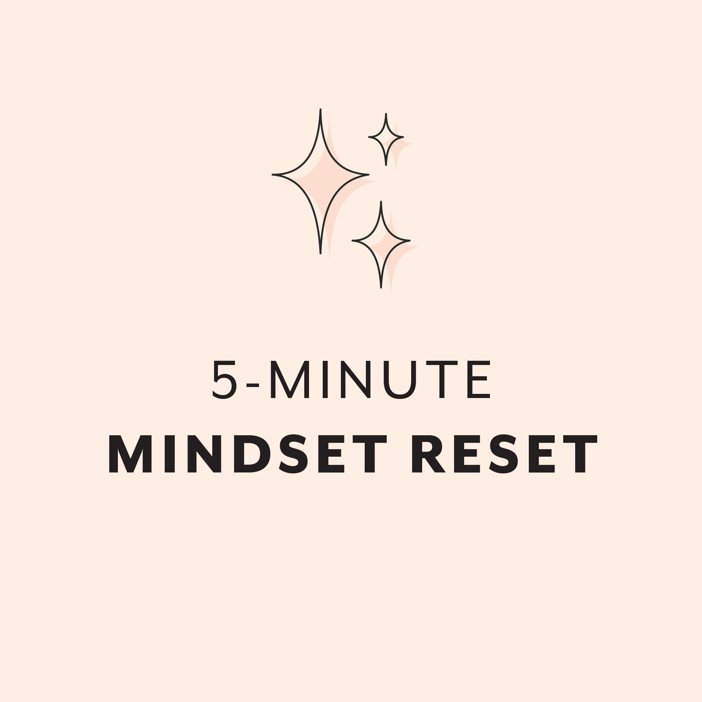 The 5-Minute Mindset Reset!
