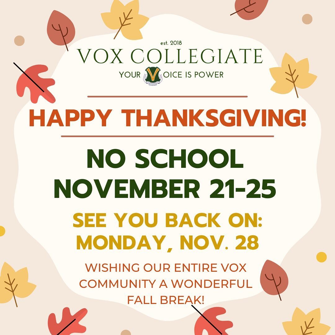 Sending well wishes to our Vox families and staff over this fall break. School will be closed through the Thanksgiving holiday. We resume regular schedule on Monday, November 28. 

#voxtuaestpotentia