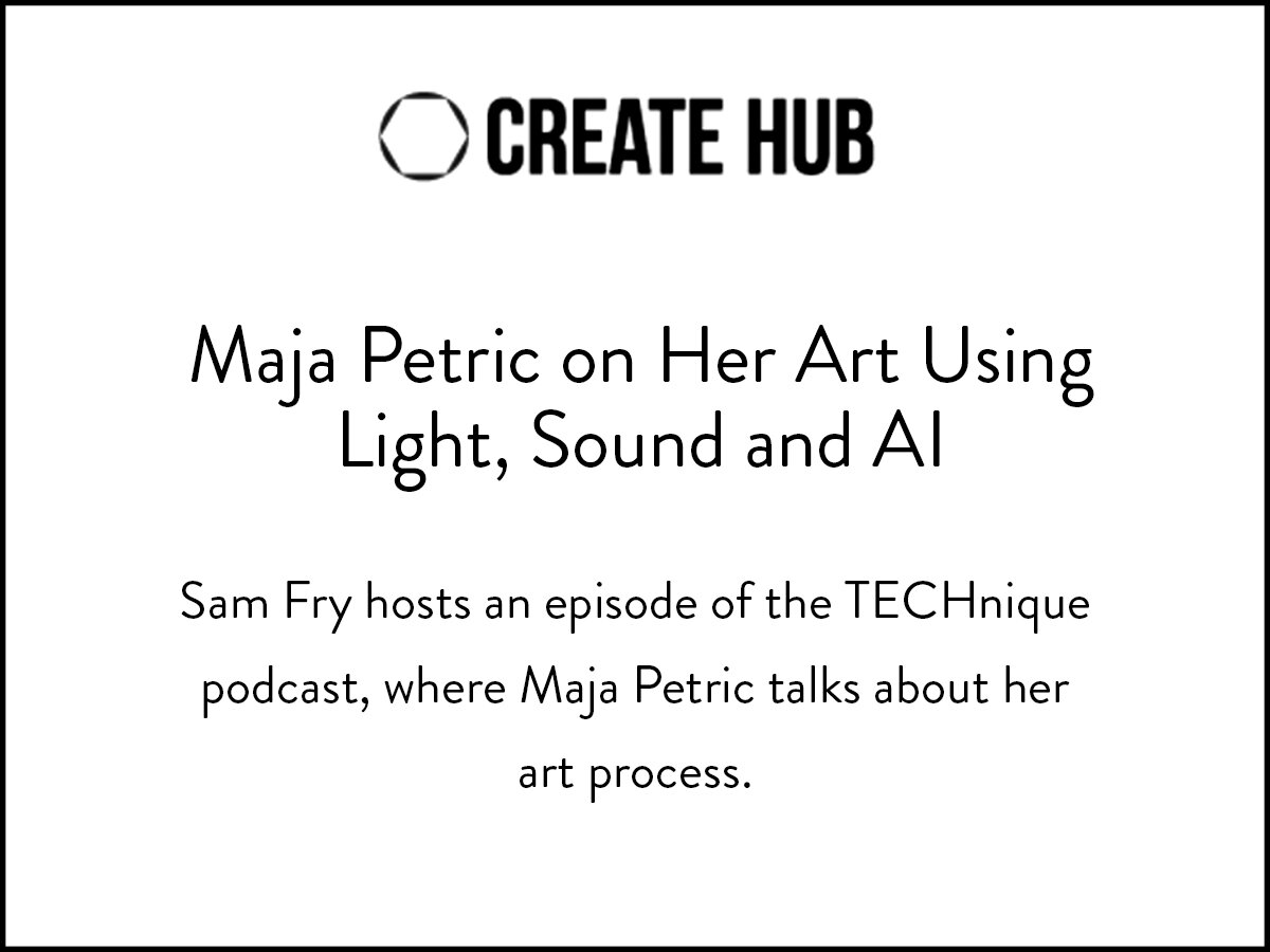 TECHnique podcast hosts Maja Petric as a guest to discuss her use of light, sound and AI in art.