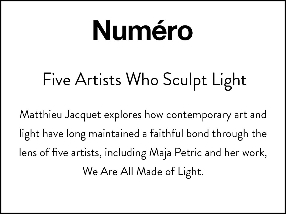 Numero discuss artists who sculpt light, like Ann Veronica Janssens, Maja Petric, Anthony McCall...