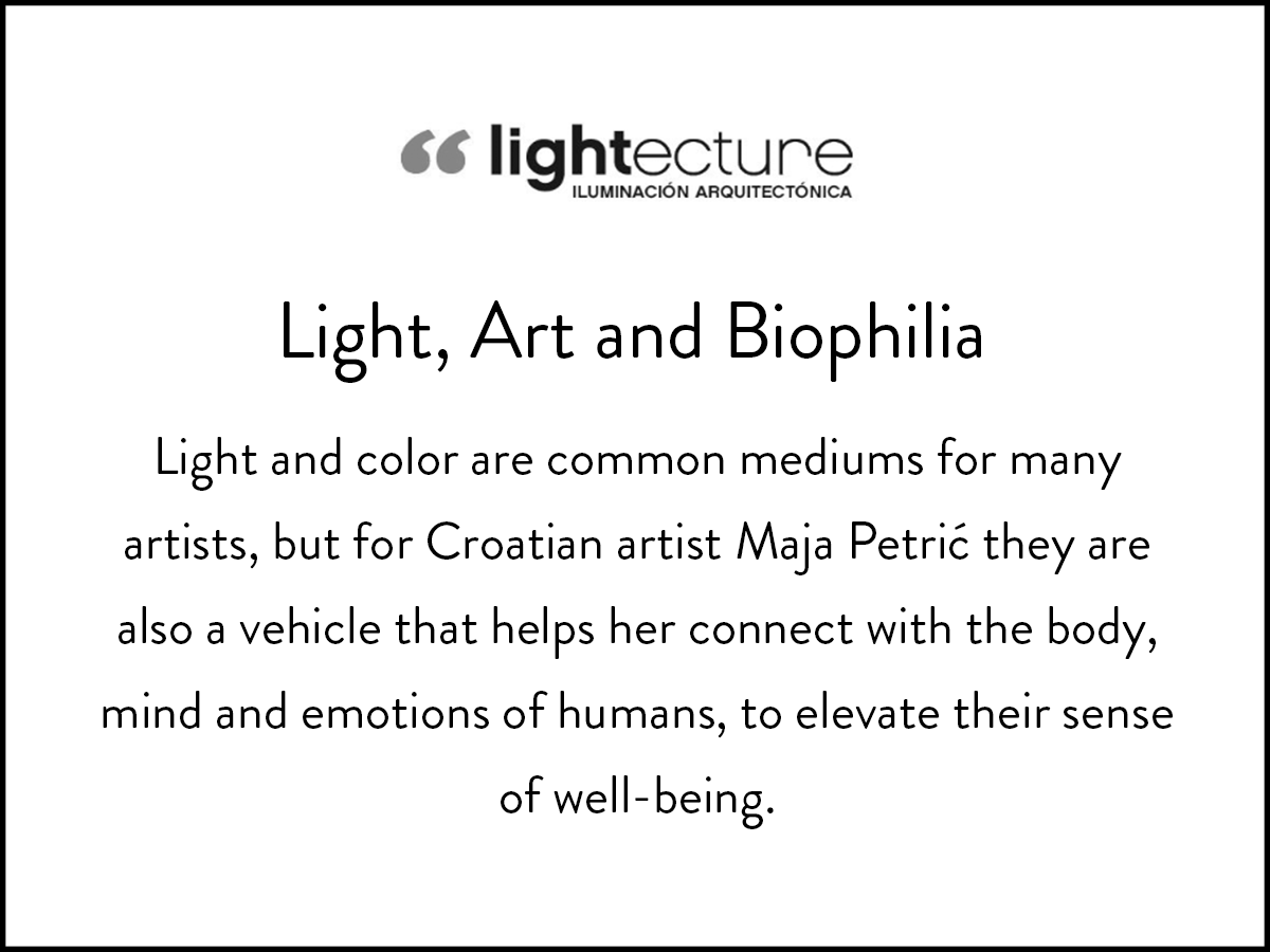 A webinar of Light, Art and Biophilia presented by Maja Petric; featured in lightecture.