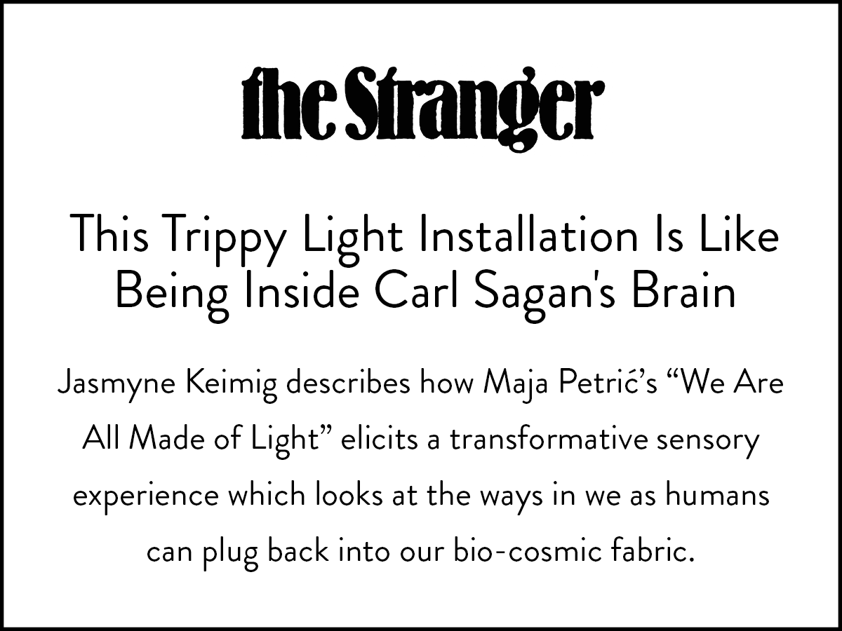 The Stranger writer shares what it was like being immersed in Maja Petric's light art installation.
