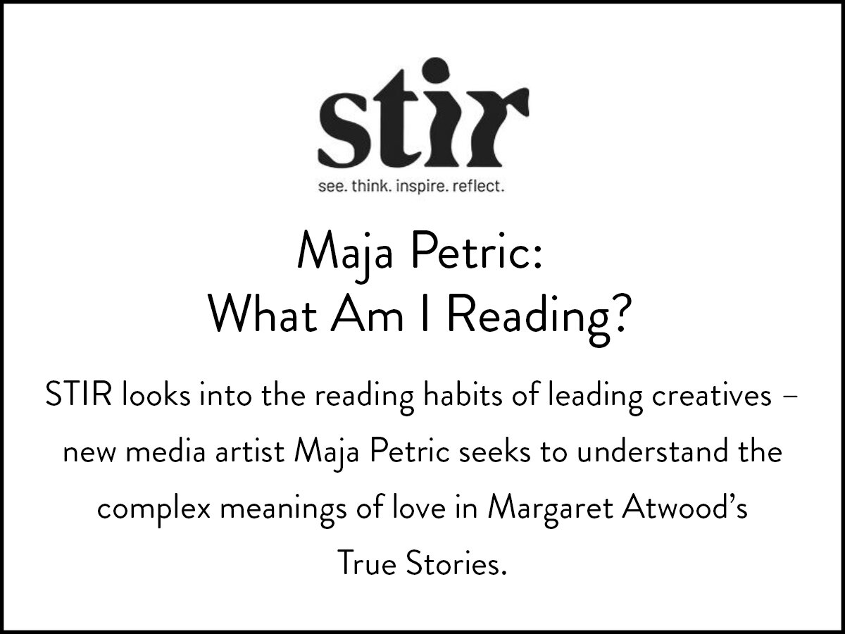 STIRworld explore the reading habits of new media artist Maja Petric in the series, What Am I Reading?