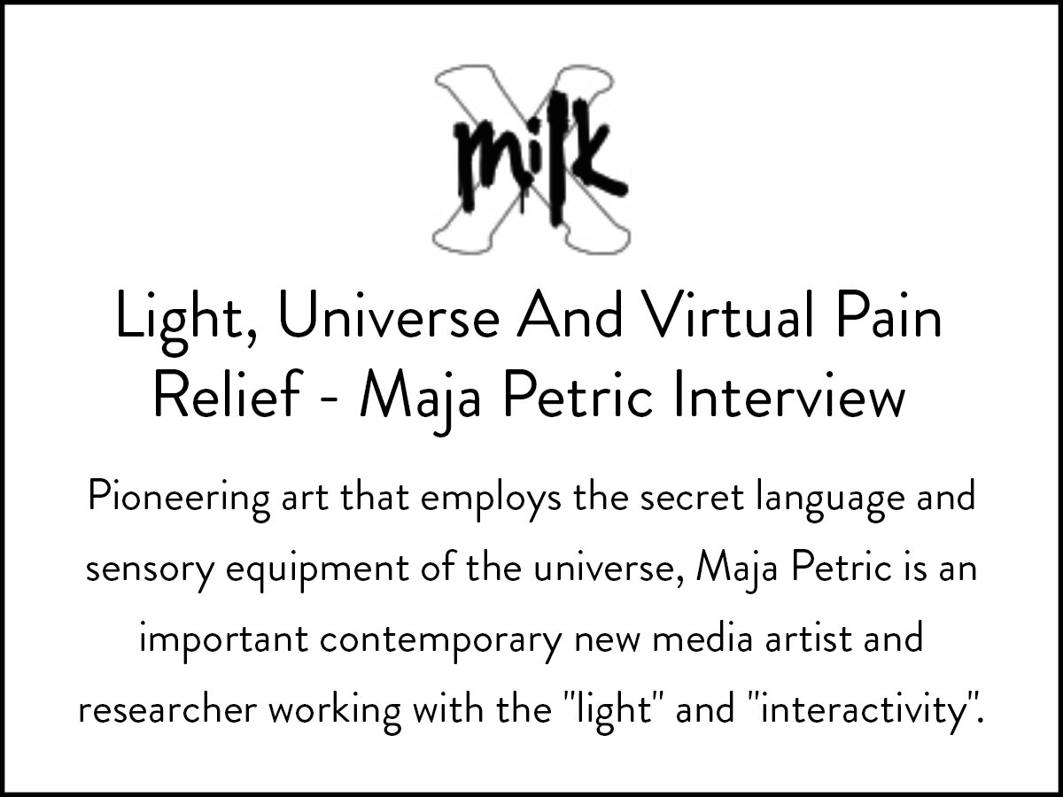 MilkX Taiwan interviews Maja Petric on her work with light and interactivity as a new media artist.