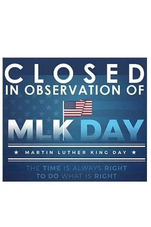 CLOSED IN HONOR OF MARTIN LUTHER KING, JR. DAY