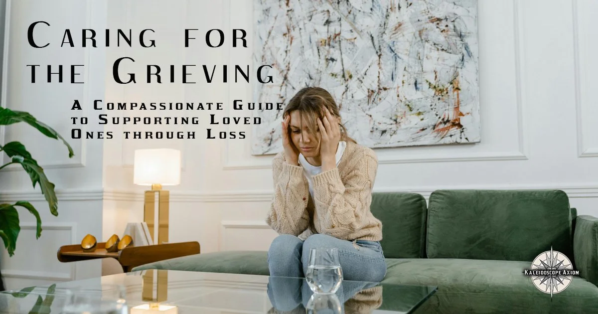 Caring for the Grieving: A Compassionate Guide to Supporting Loved Ones Through Loss