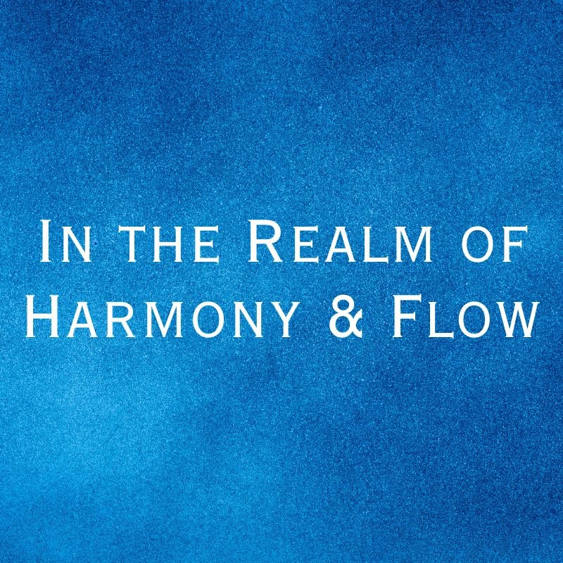 In the Realm of Harmony and Flow