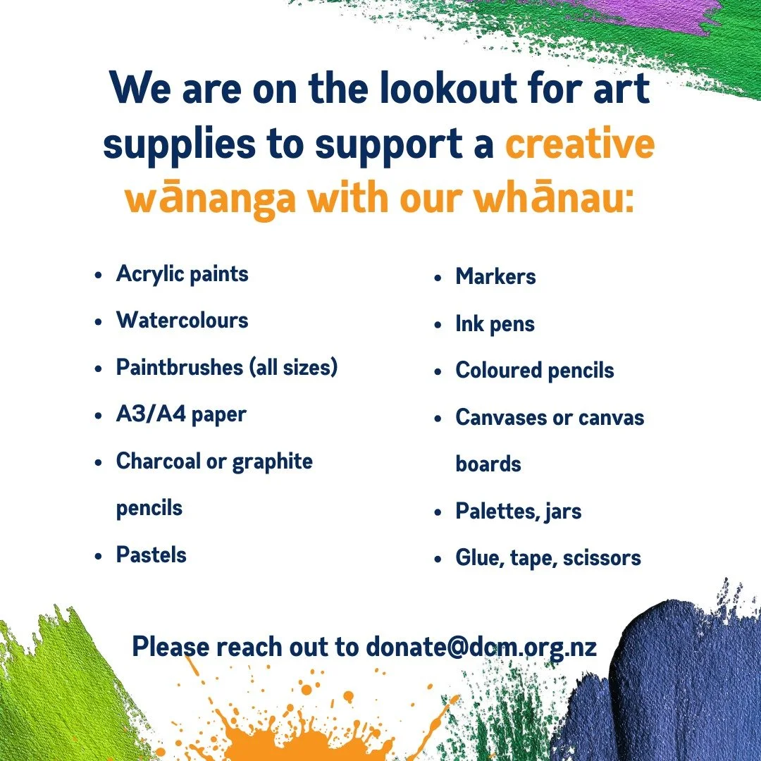 We are on the lookout for art supplies to support an upcoming creative wānanga with our whānau. This will be a two-day cultural workshop to provide a creative restorative space for our whānau. 

If you have any secondhand, good quality, art supplies 
