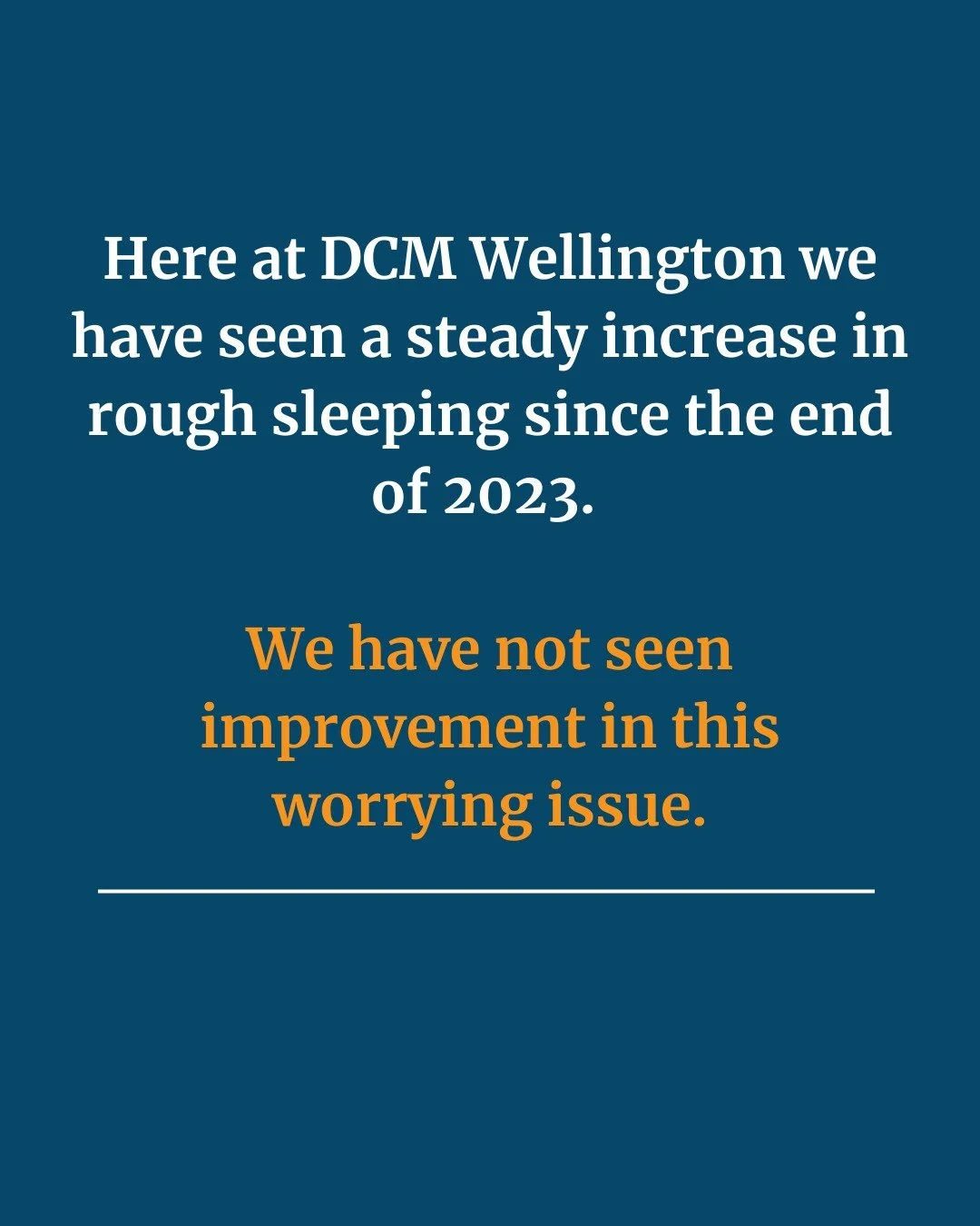 Rough sleeping has been increasing in Wellington. You've likely seen headlines or noticed more people without housing in your neighborhood.

Here at DCM, we work at the frontline of this issue and have seen a steady increase in rough sleeping since t