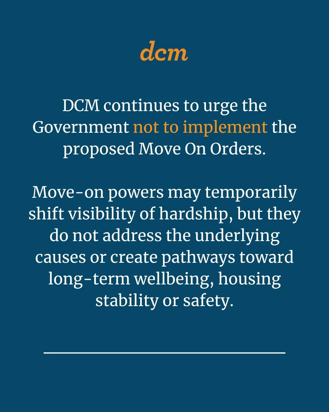 Some of DCM's team will be down at parliament today to express our opposition to the proposed Move On Orders Bill, which is having its first reading.

Move-on powers may temporarily shift visibility of hardship, but they do not address the underlying