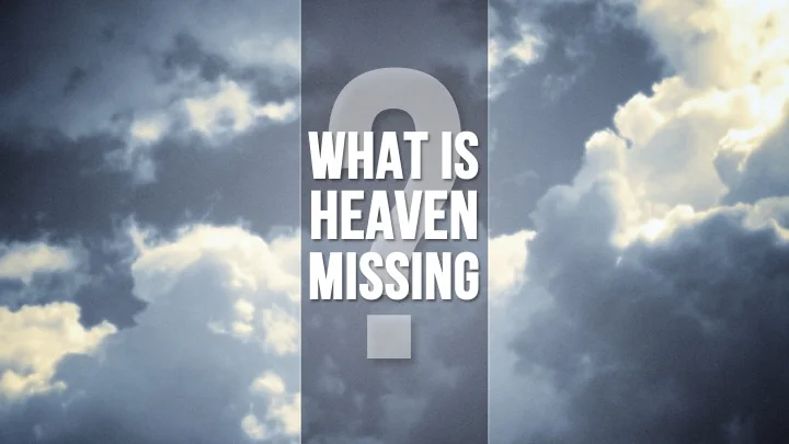 What is Heaven Missing