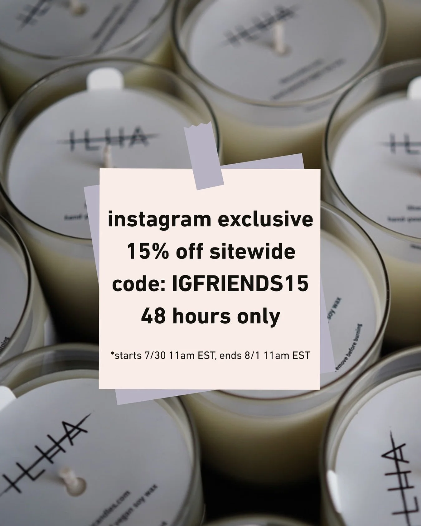 ✨ A little thank you, just for our Instagram friends ✨
&zwnj; We&rsquo;re offering 15% off sitewide for the next 48 hours.
&zwnj;
Use code IGFRIENDS15 at checkout to treat yourself to some good smells. Ends Friday, August 1, 11am EST.
&zwnj;
As alway