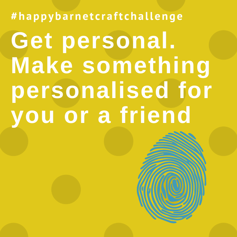 Crafting: personalise something for you or a friend