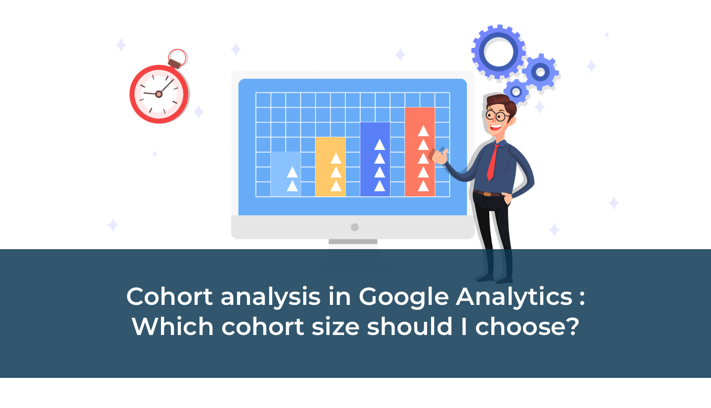 Cohort analysis in Google Analytics  : Which cohort size should I choose?